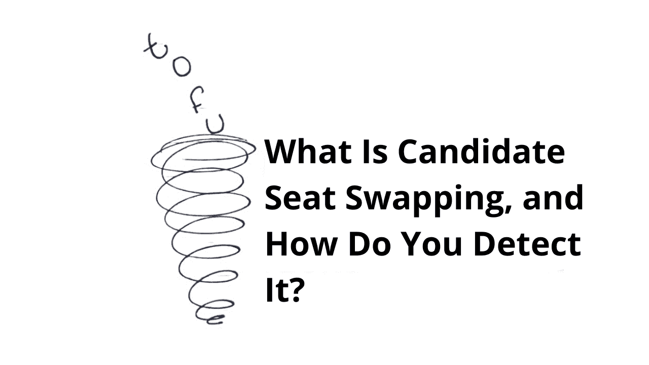 What Is Candidate Seat Swapping, and How Do You Detect It?