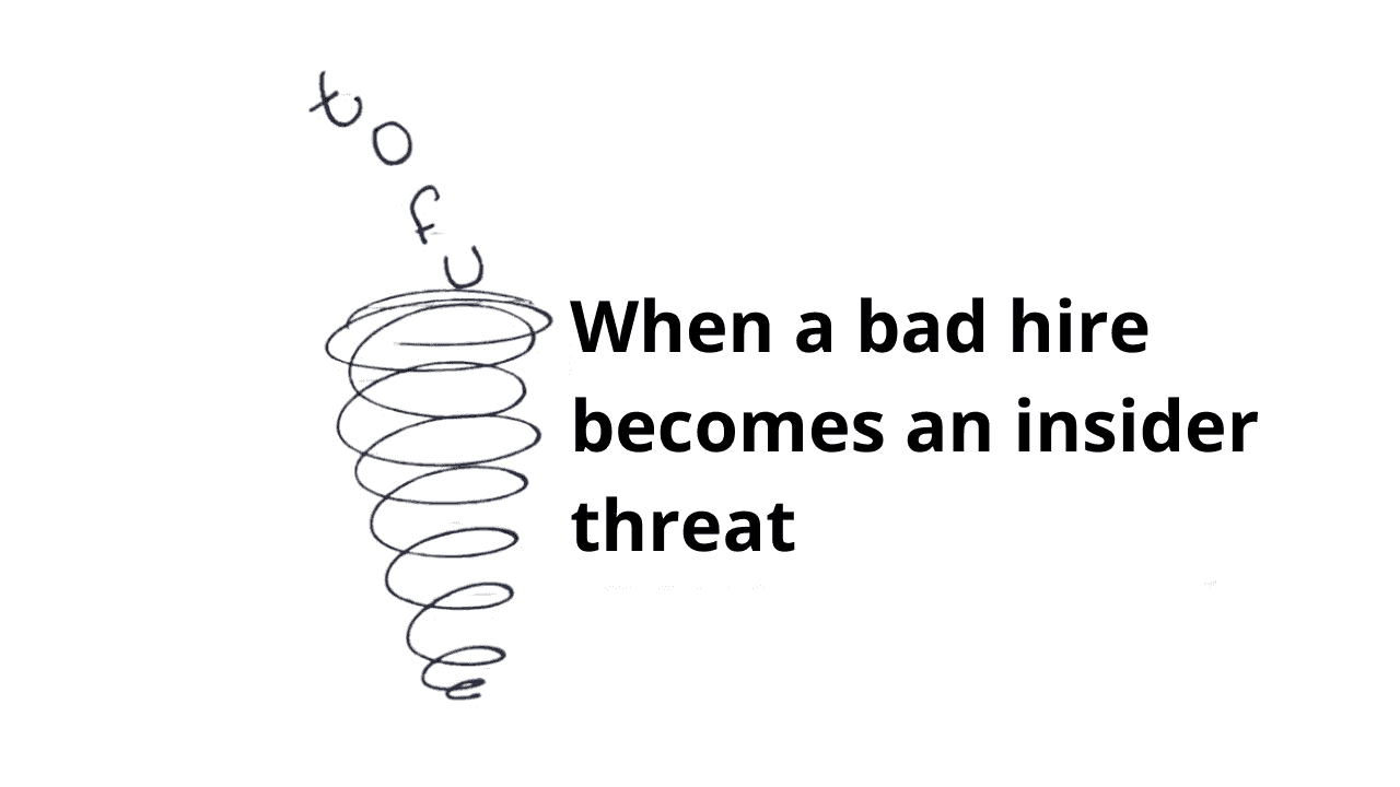 When a bad hire becomes an insider threat
