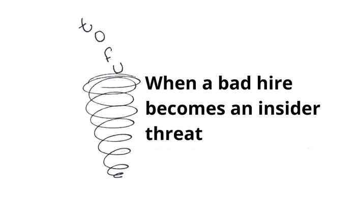When a bad hire becomes an insider threat