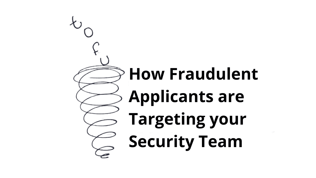 How Fraudulent Applicants Are Targeting Your Security Team