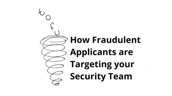 How Fraudulent Applicants Are Targeting Your Security Team