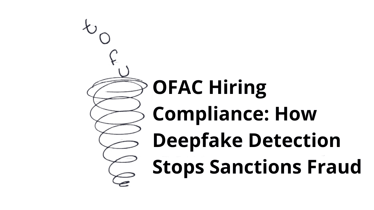 OFAC Hiring Compliance: How Deepfake Detection Stops Sanctions Fraud