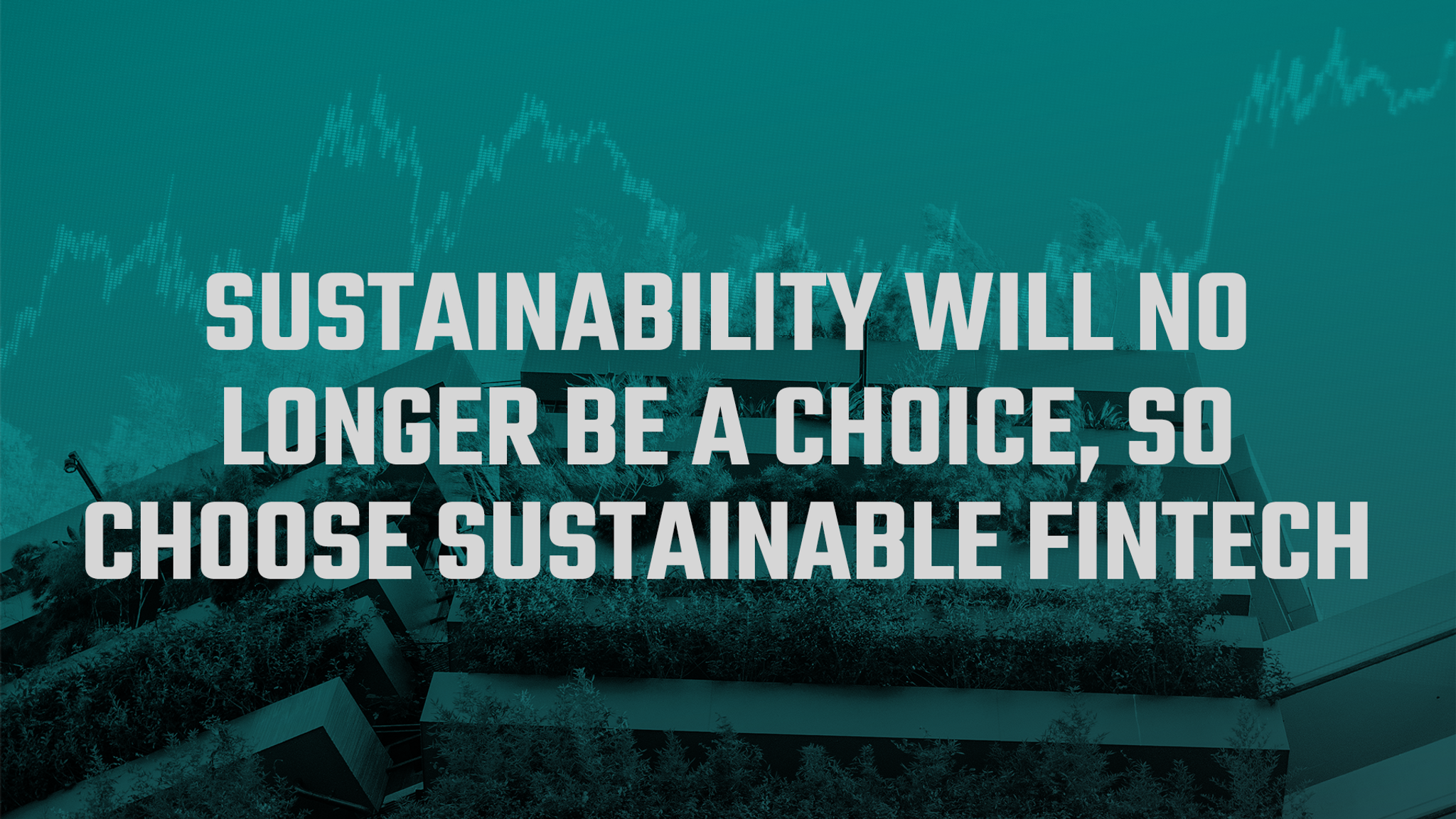 Sustainability is no longer a choice, so choose sustainable fintech