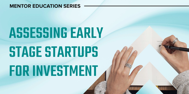 Mentor Education Series: Assessing early stage startups for investment