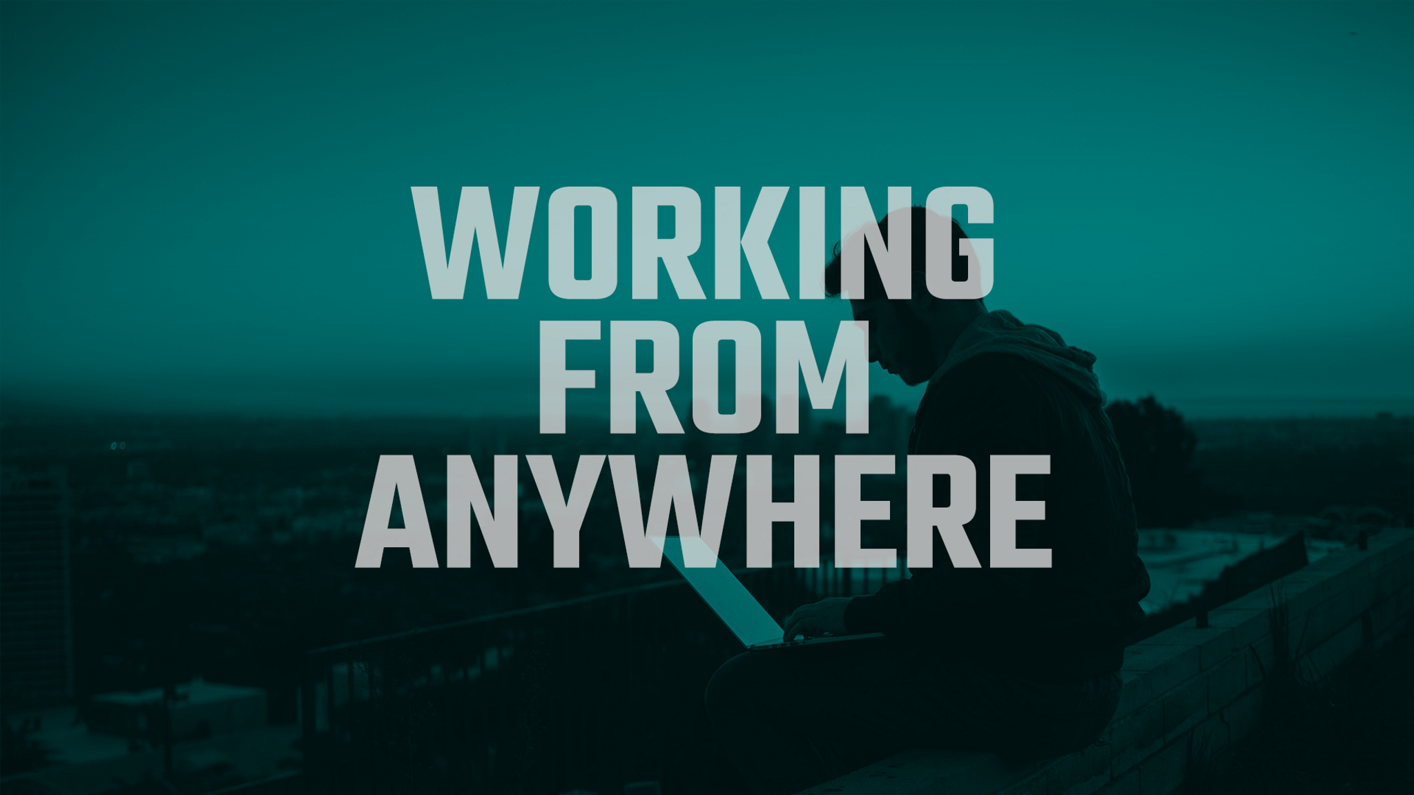 The Future of Work: Working From Anywhere