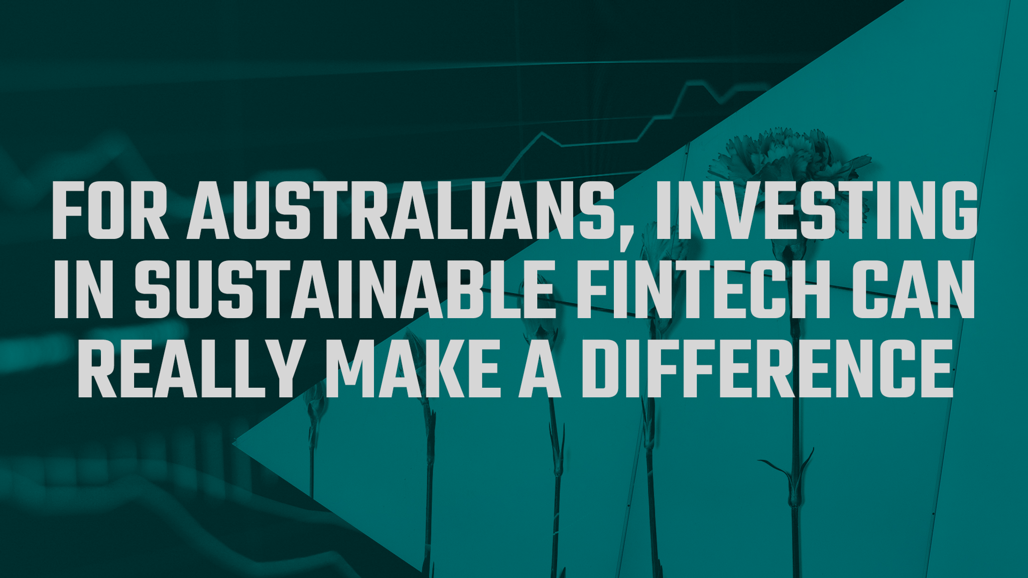 For Australians, investing in sustainable fintech can really make a difference