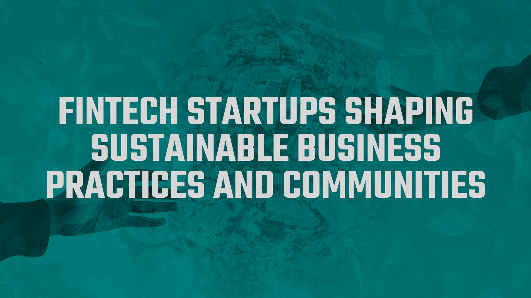 Creating sustainable business practices and communities with fintech 