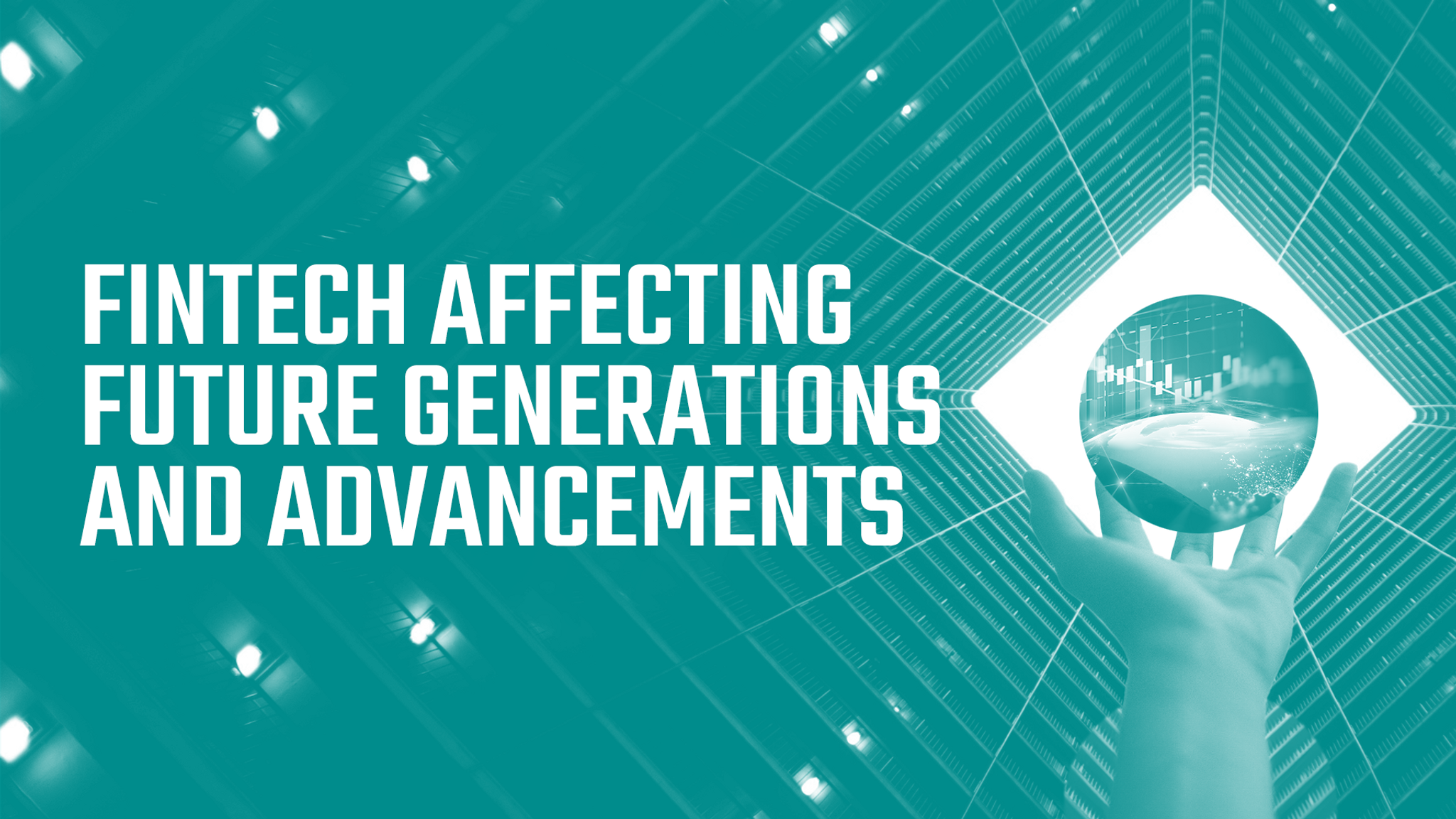 Fintech: It’s Pivotal Role in Affecting Future Generations