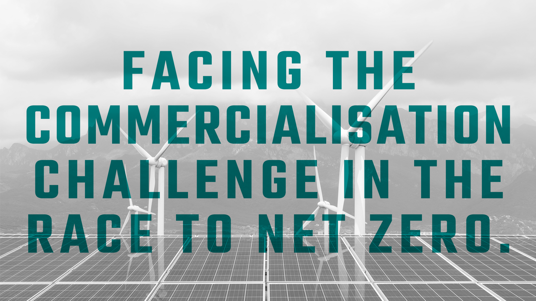 Facing the commercialisation challenge in the race to net zero. 