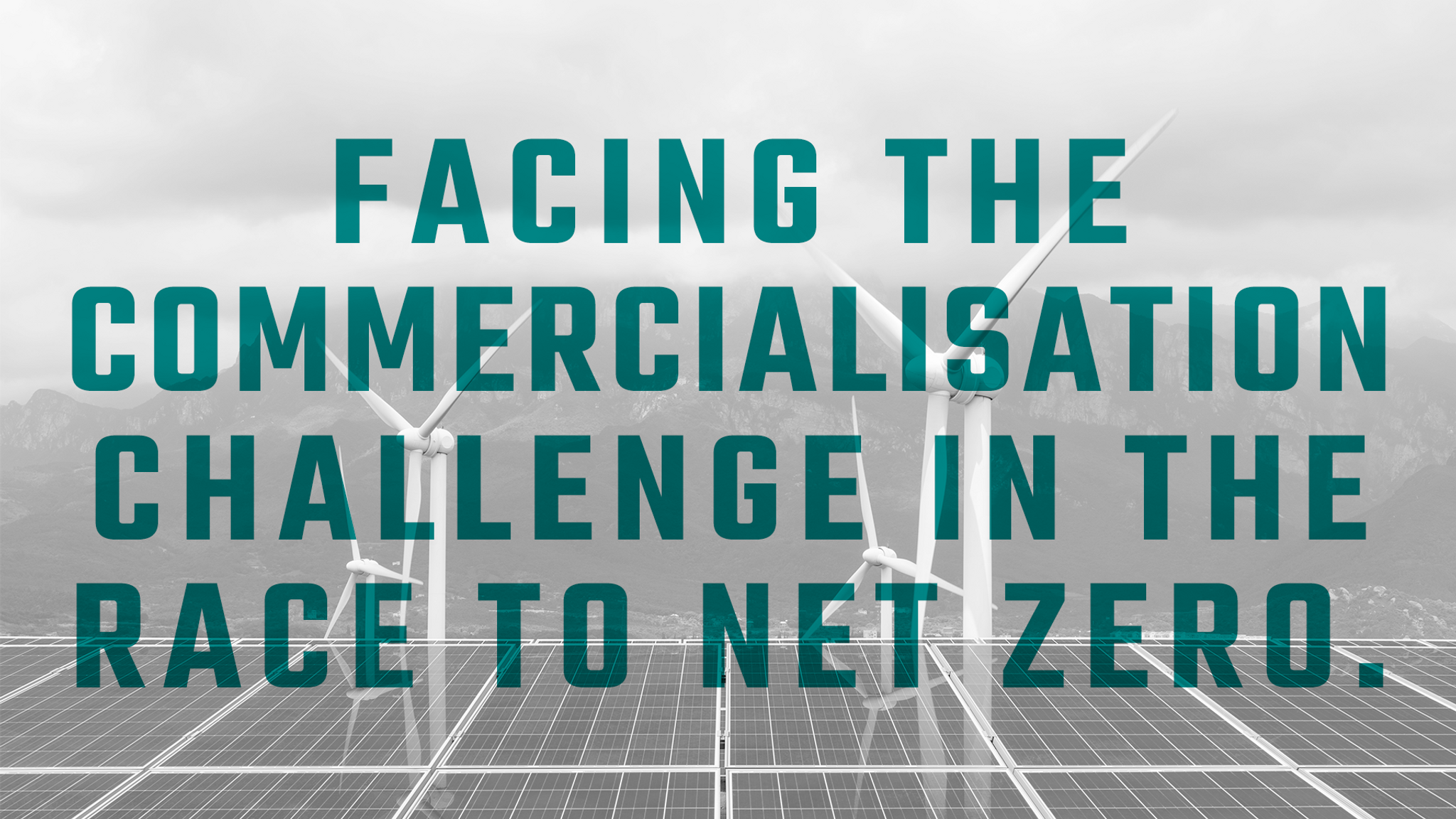 Facing the commercialisation challenge in the race to net zero.