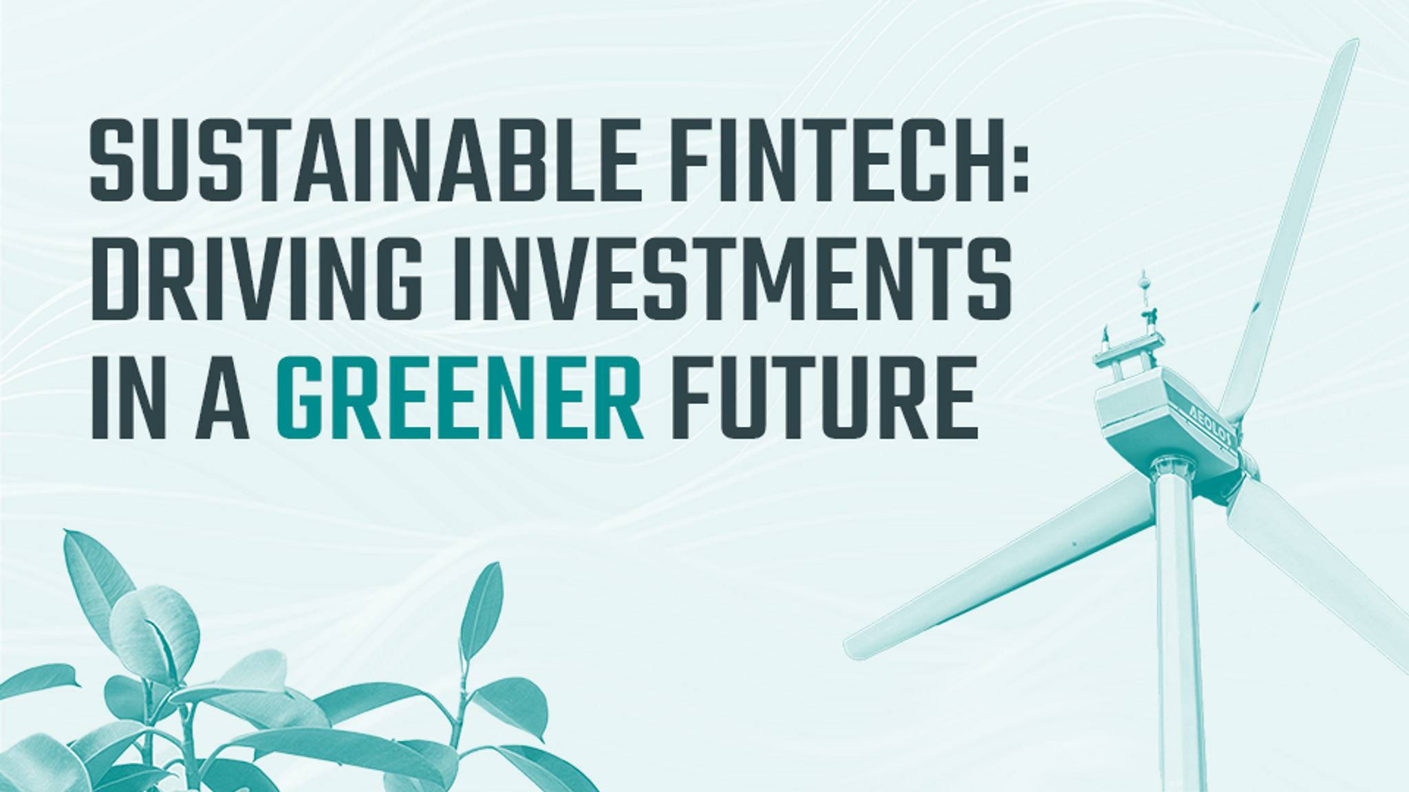 Sustainable Fintech: Driving Investments in a Greener Future