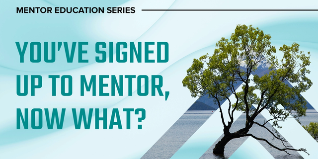Mentor Education Series:  'You’ve signed up to mentor, now what?'