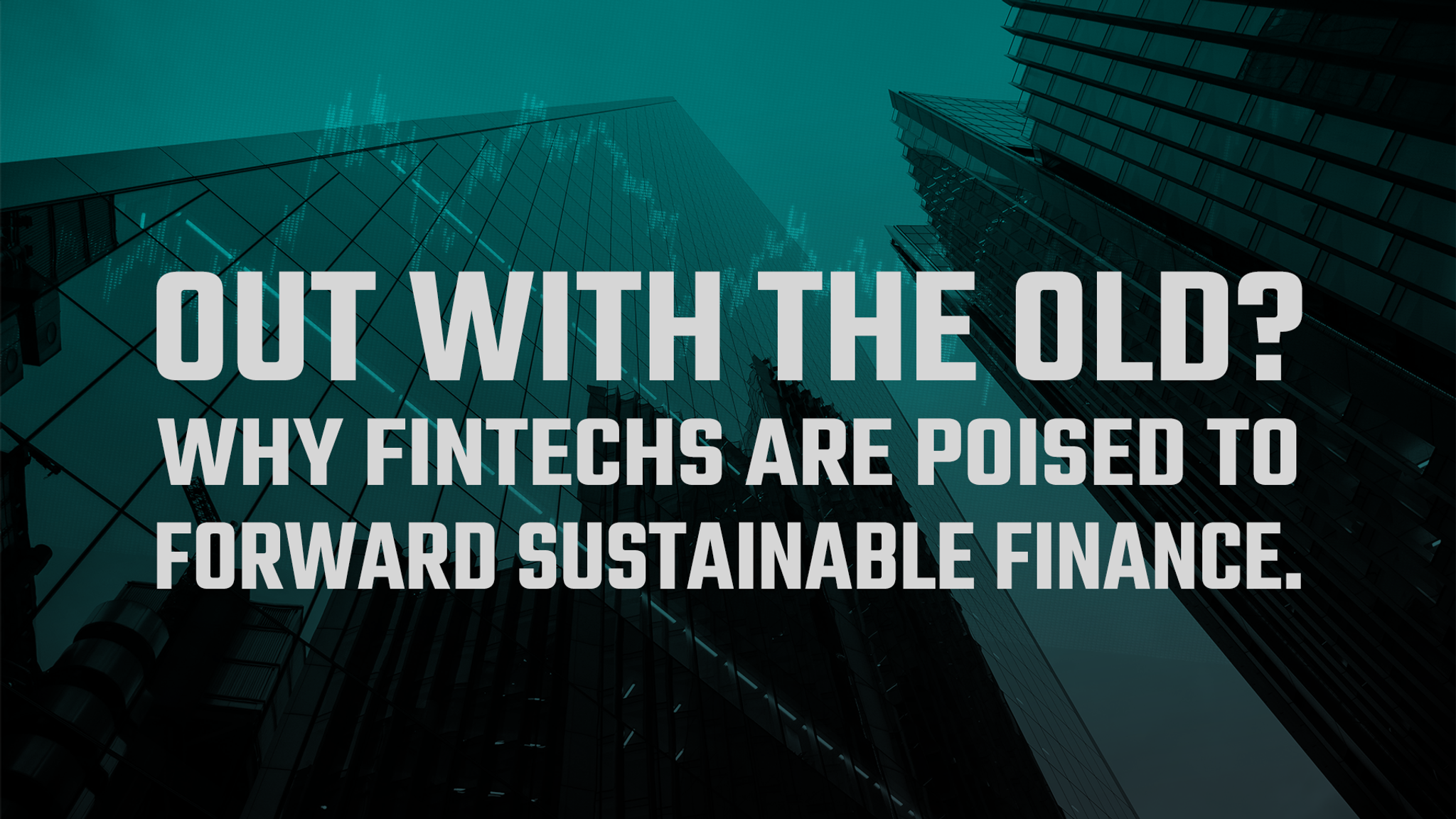 Out with the old? Why fintechs are poised to forward sustainable finance