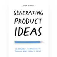 Generating Product Ideas: Actionable Techniques for Finding New Business Ideas