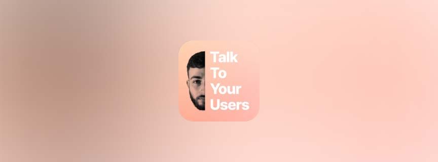 Talk To Your Users