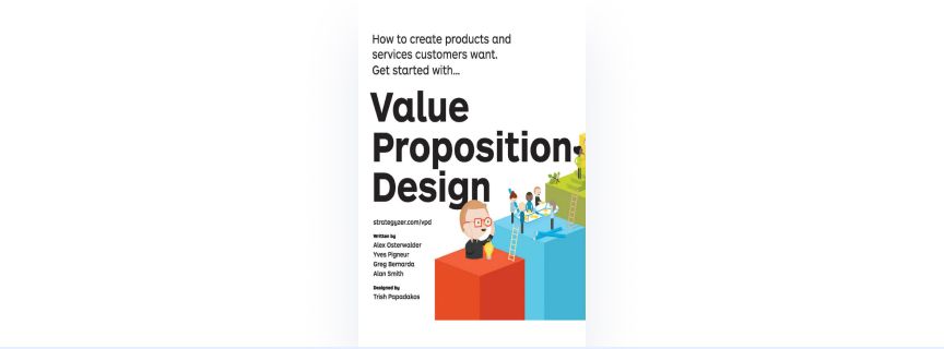 Value Proposition Design: How to Create Products and Services Customers Want