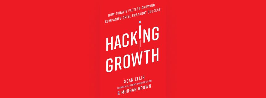 Hacking Growth: How Today's Fastest-Growing Companies Drive Breakout Success