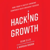 Hacking Growth: How Today's Fastest-Growing Companies Drive Breakout Success