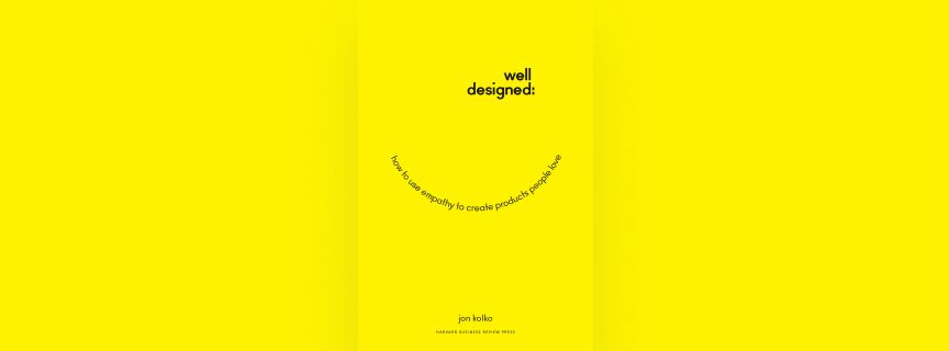Well-Designed: How to Use Empathy to Create Products People Love