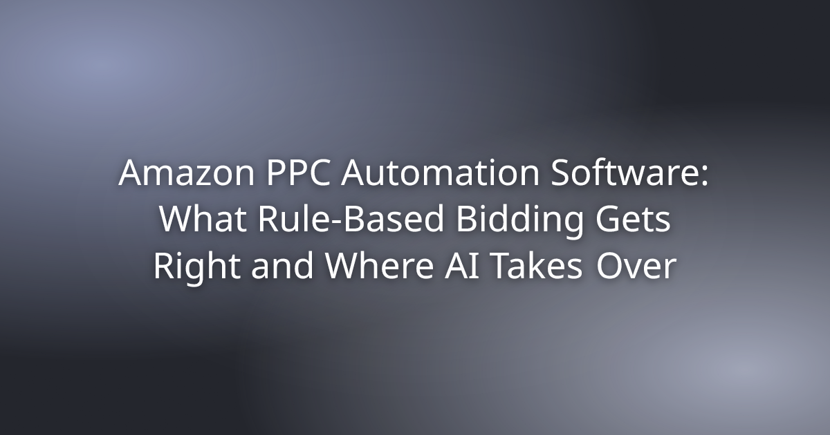Amazon PPC Automation Software: What Rule-Based Bidding Gets Right and Where AI Takes Over
