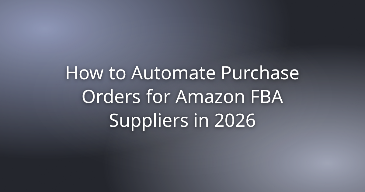 How to Automate Purchase Orders for Amazon FBA Suppliers in 2026