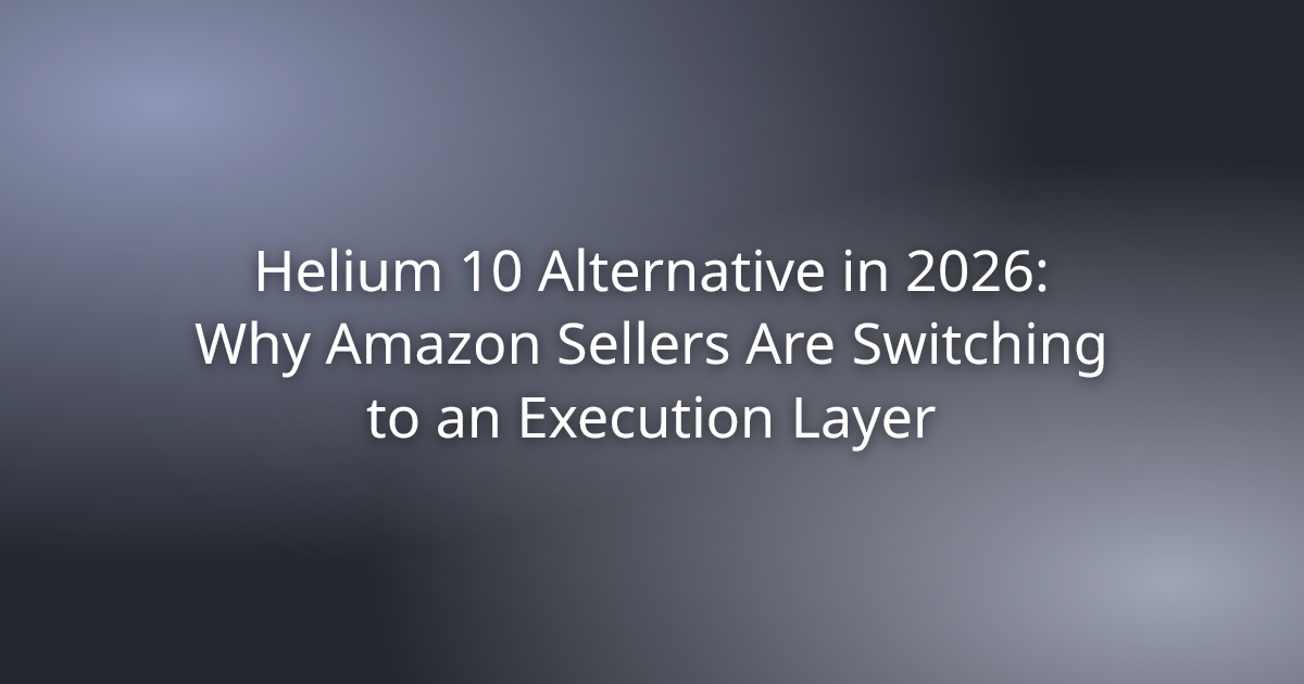 Helium 10 Alternative in 2026: Why Amazon Sellers Are Switching to an Execution Layer