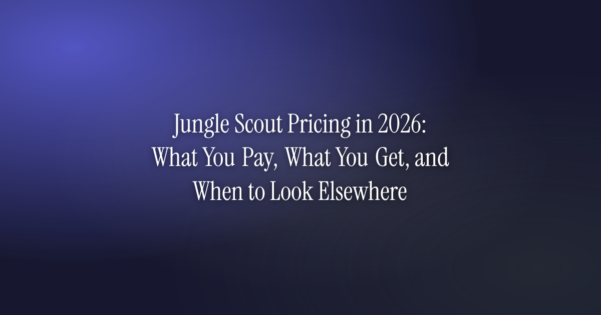 Jungle Scout Pricing in 2026: What You Pay, What You Get, and When to Look Elsewhere