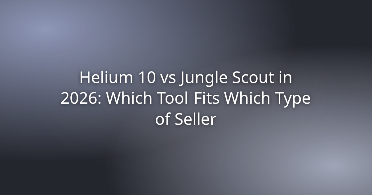 Helium 10 vs Jungle Scout in 2026: Which Tool Fits Which Type of Seller