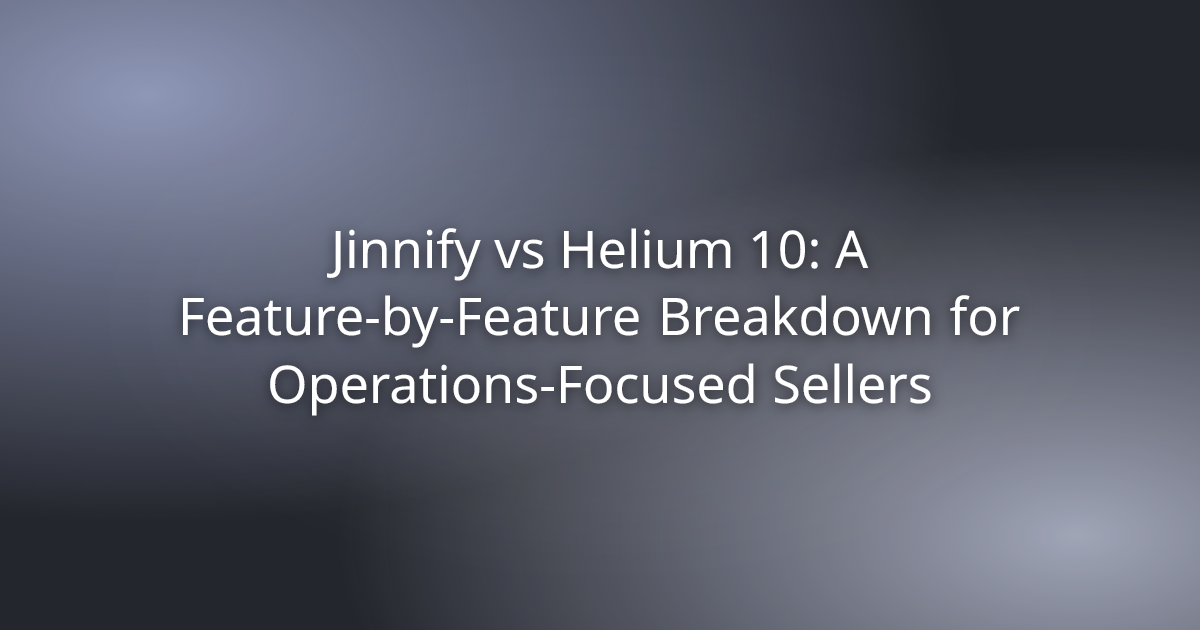 Jinnify vs Helium 10: A Feature-by-Feature Breakdown for Operations-Focused Sellers