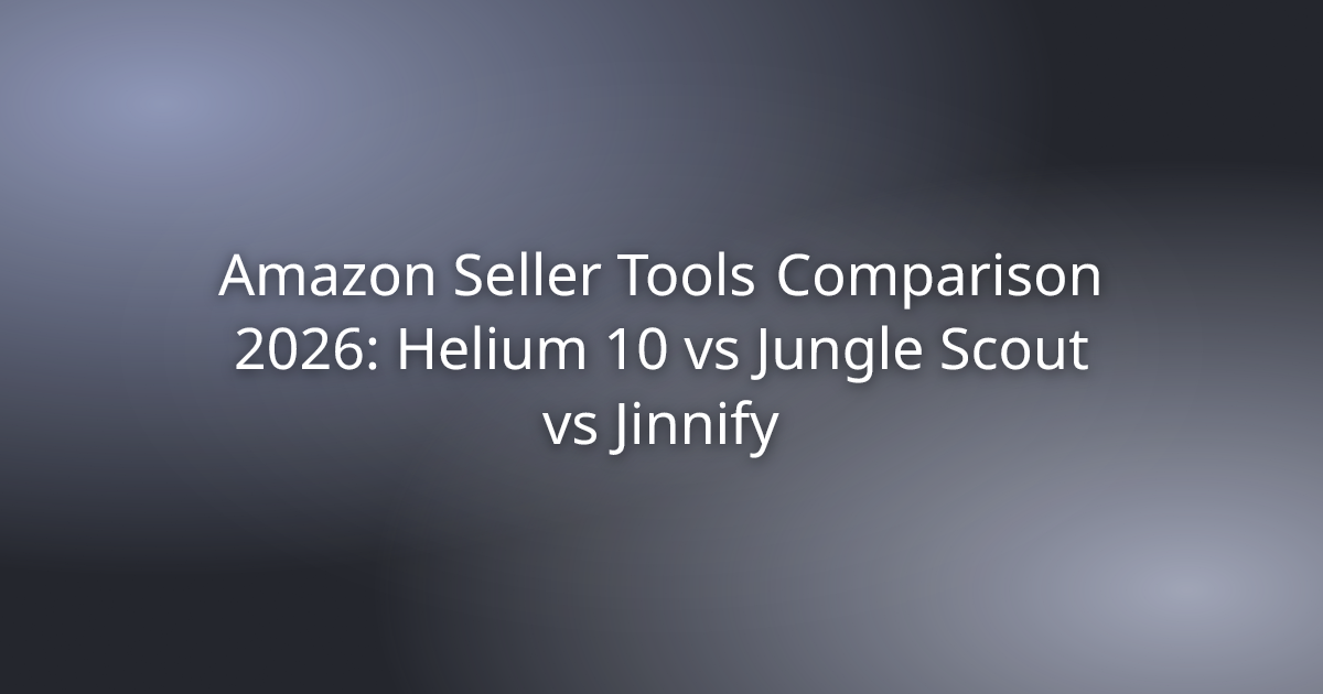 Amazon Seller Tools Comparison 2026: Helium 10 vs Jungle Scout vs Jinnify