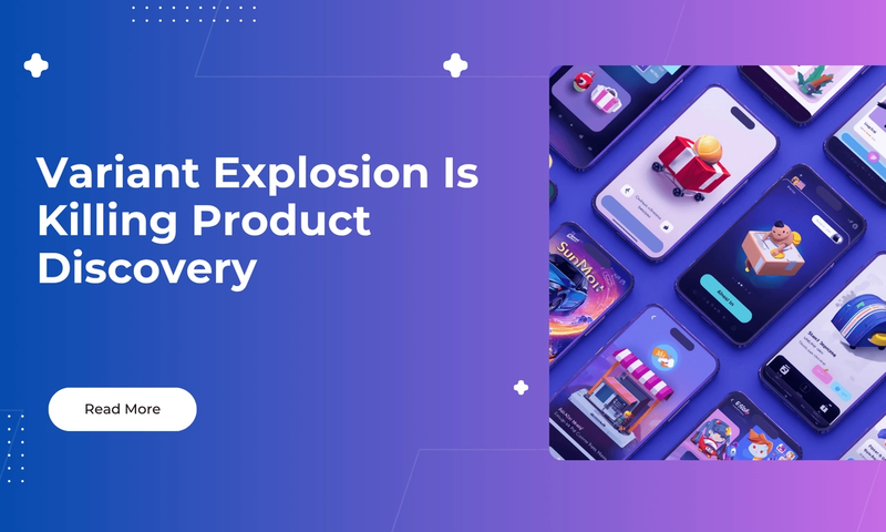 Variant Explosion Is Killing Product Discovery
