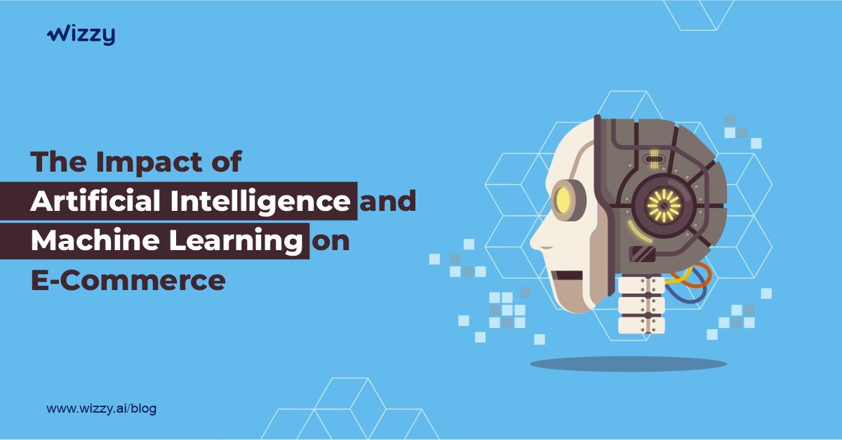 Impact of Artificial Intelligence and Machine Learning on E-Commerce