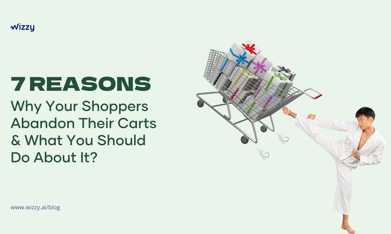 Seven Reasons Why Your Shoppers Abandon Their Cart And What You Should Do About It?