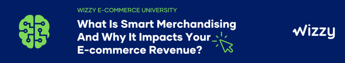 What Is Smart Merchandising And Why It Impacts Your E-commerce Revenue