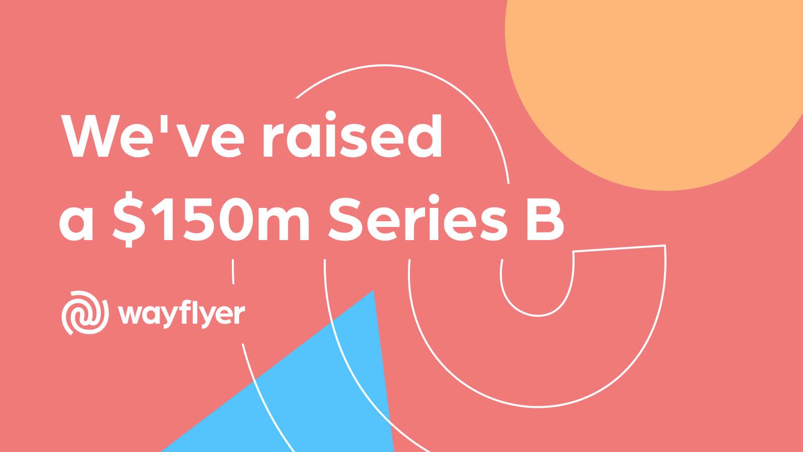 We've raised a $150m Series B