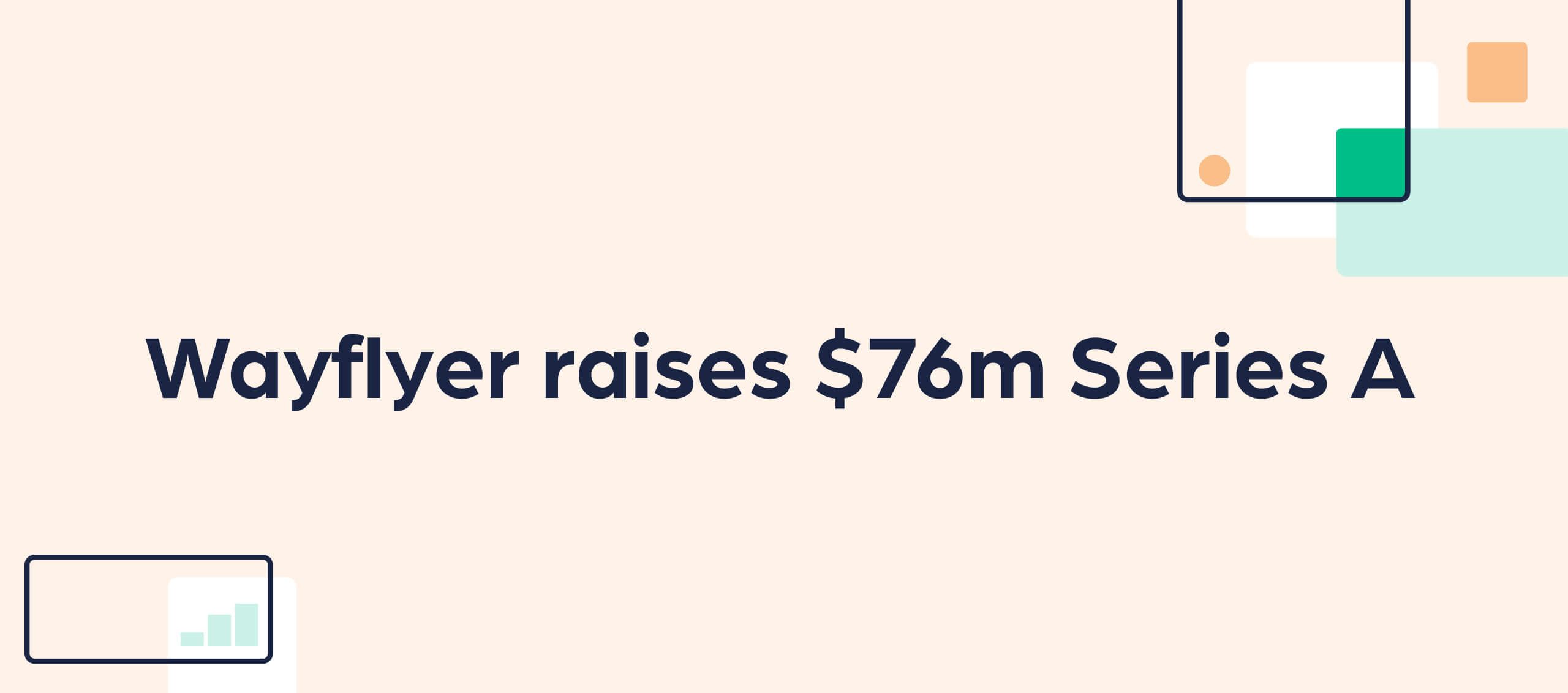 Wayflyer raises $76m Series A