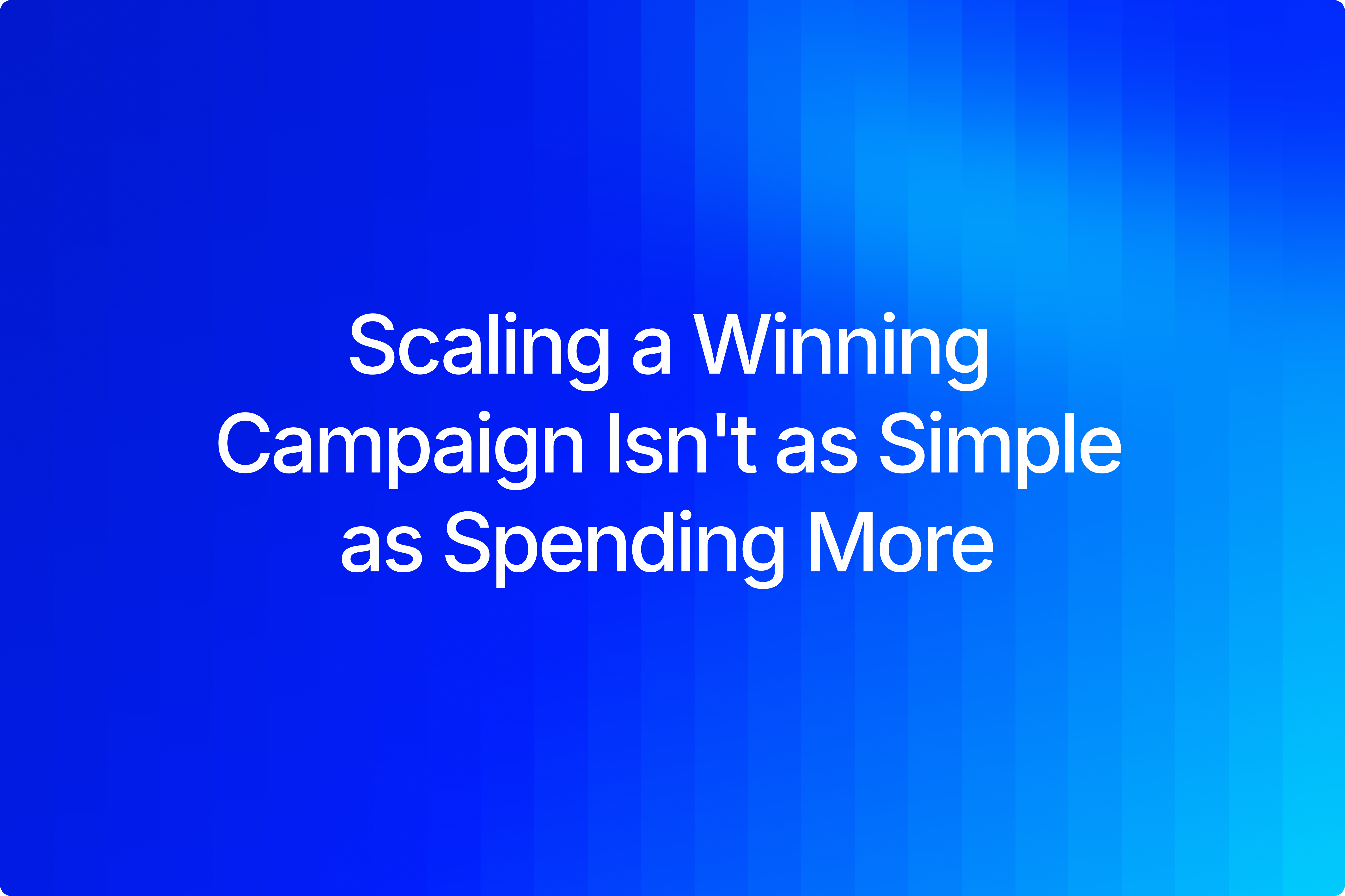 Scaling a winning ad campaign without killing ROAS