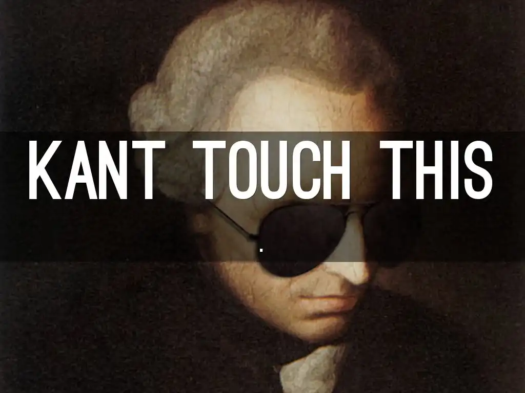 Kant-touch-this