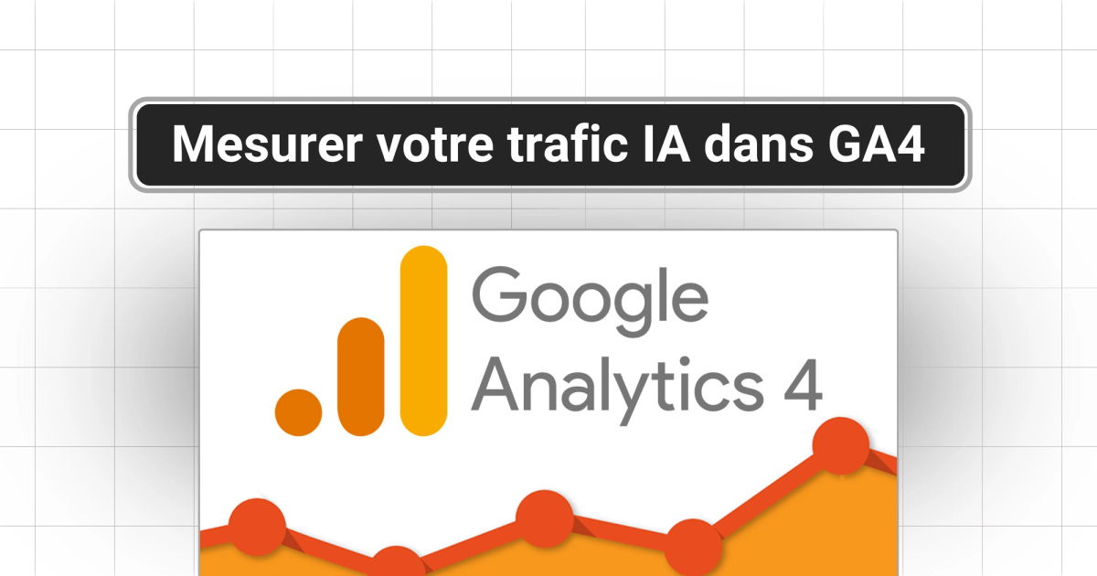 Comment mesurer le trafic IA dans Google Analytics 4 (guide complet 2026)