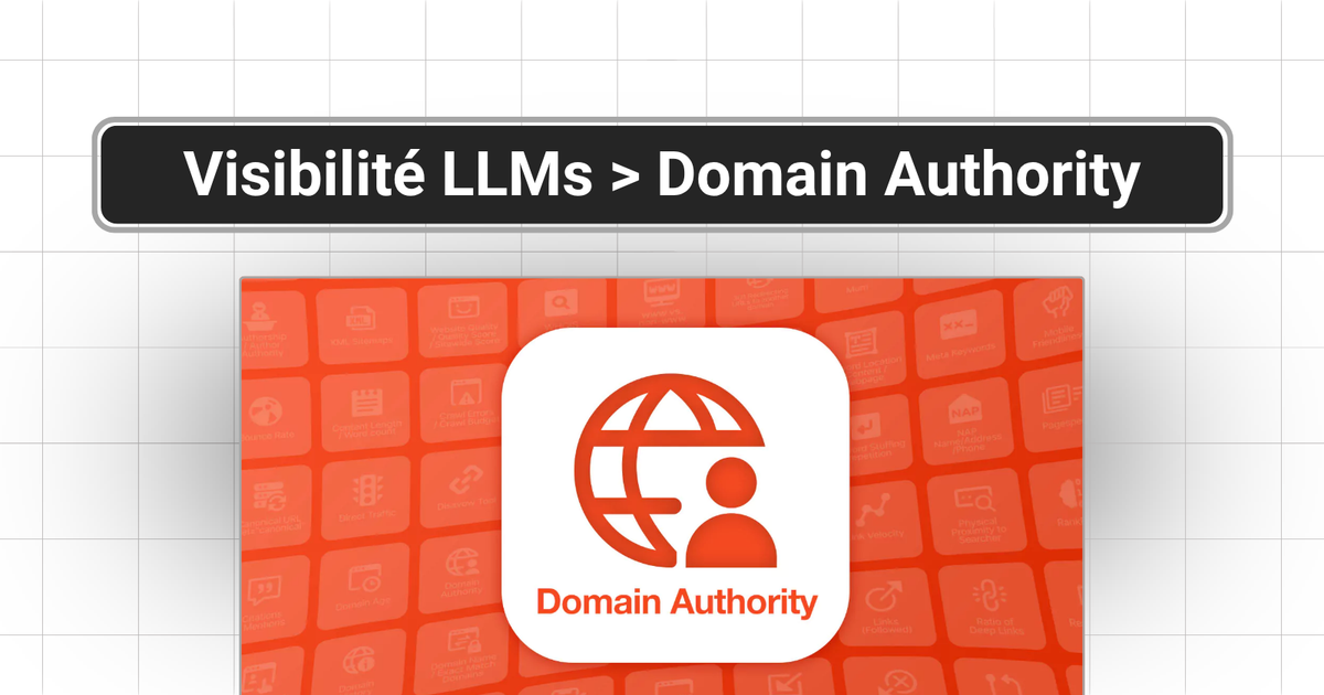 Visibilité de marque dans les LLMs : ce que c'est et pourquoi ça remplace le Domain Authority