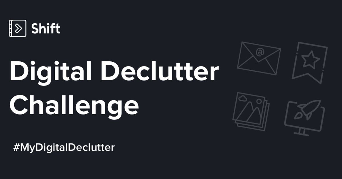 The One Month Digital Declutter Challenge: Are You In? - Shift Blog | Browser Tips, App Integrations, and Productivity | Shift Browser The One Month Digital Declutter Challenge: Are You In? - Shift Blog | Browser Tips, App Integrations, and Productivity | Shift Browser