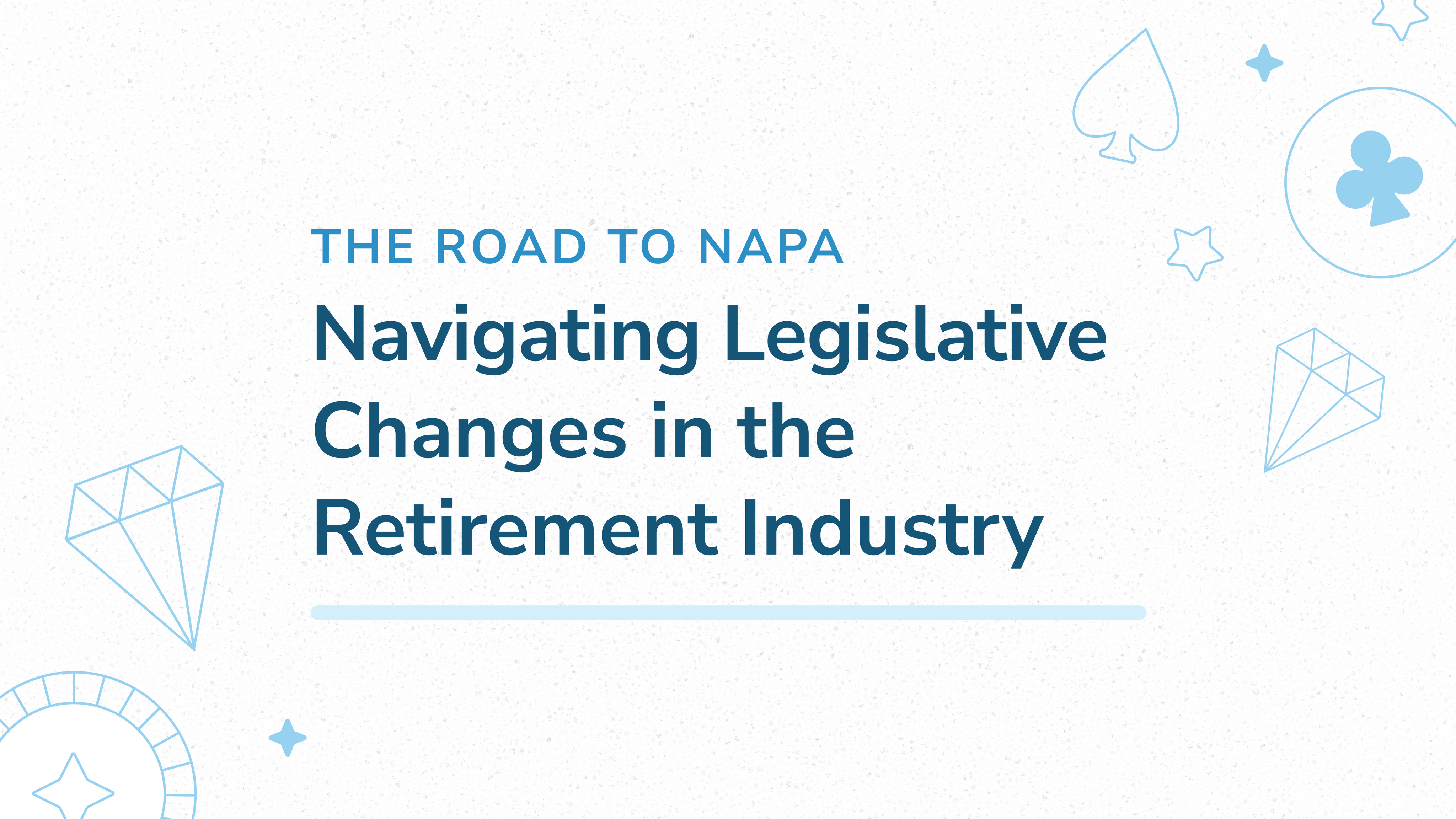 White slide with text "The Road to Napa: Navigating Legislative Changes in the Retirement Industry." Decorative icons of playing card suits, a diamond, and poker chips in light blue.