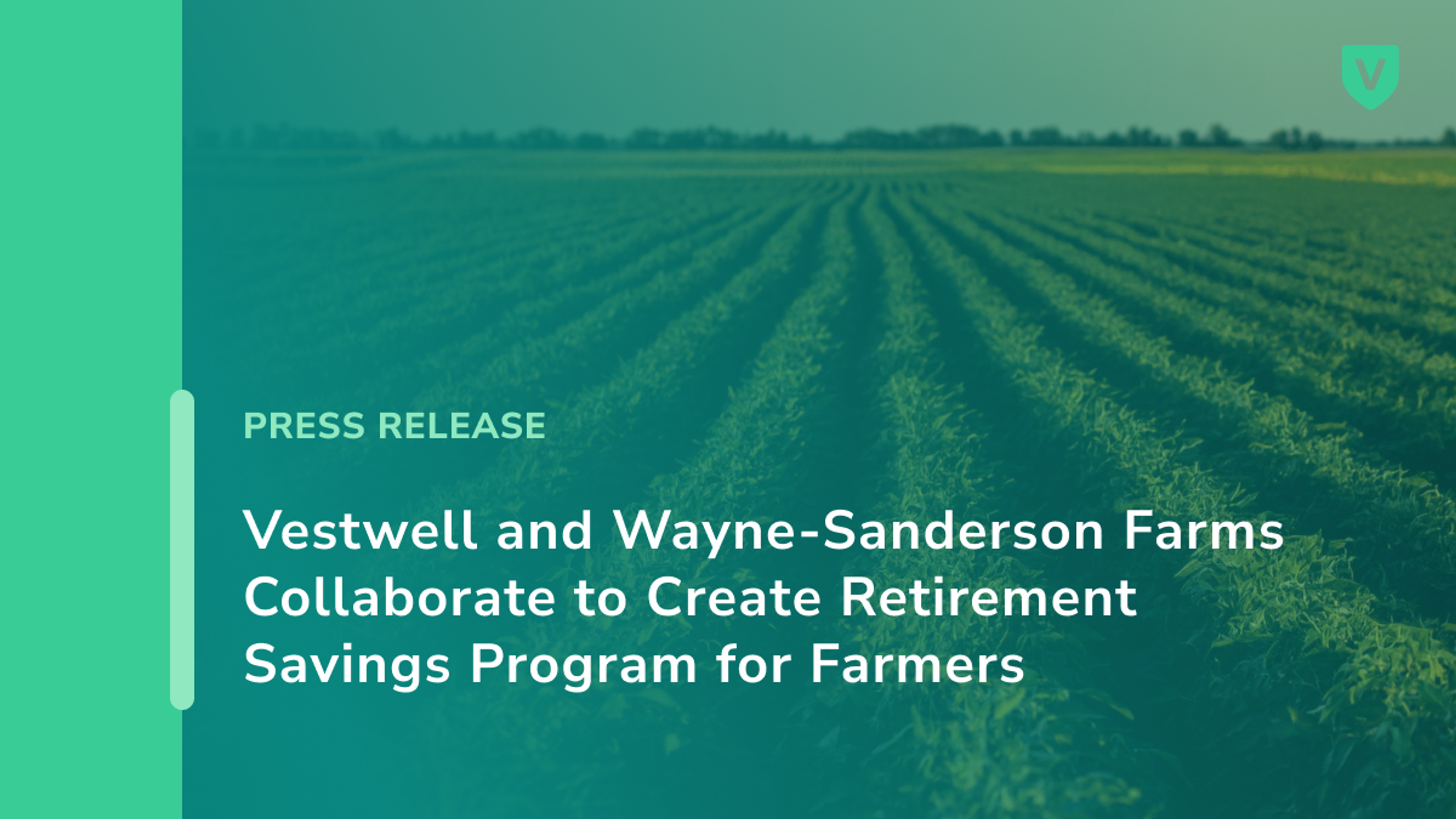 A press release announces a collaboration between Vestwell and Wayne-Sanderson Farms to create a retirement savings program for farmers, with a crop field in the background.