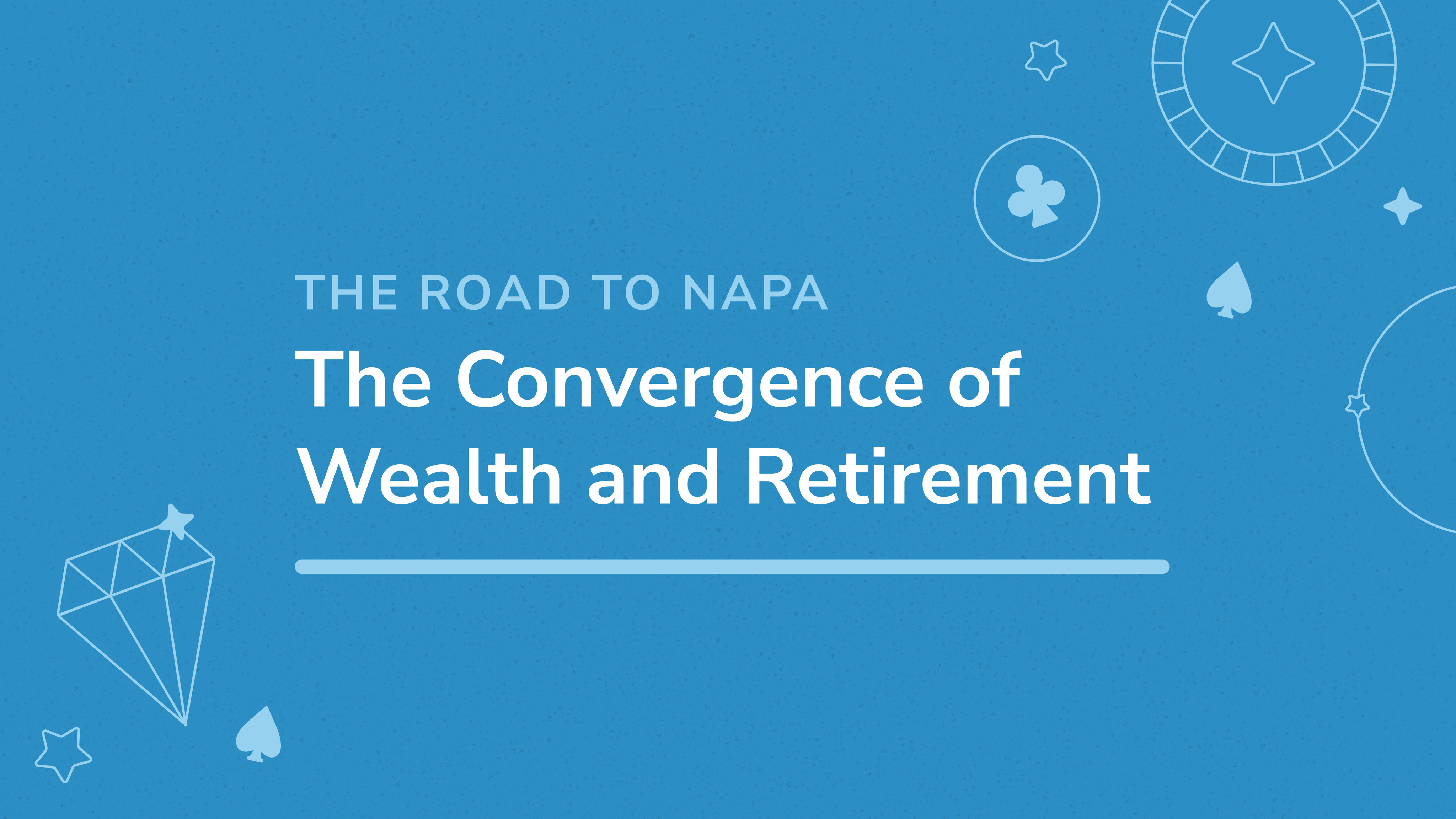 Blue slide with text The Road to Napa: The Convergence of Wealth and Retirement. Decorative icons of playing card suits, a diamond, and poker chips in light blue.