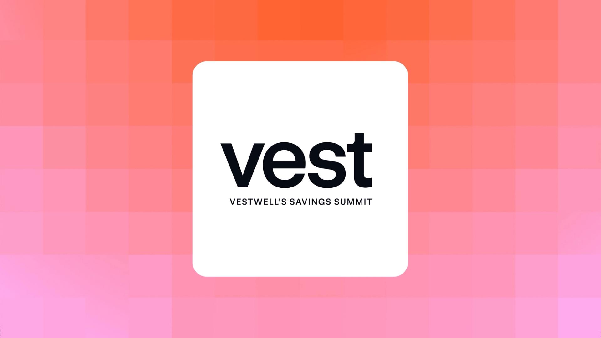 Vest, Vestwell’s Savings Summit logo in black on a white rounded square, set against a pixelated orange-to-pink gradient background.