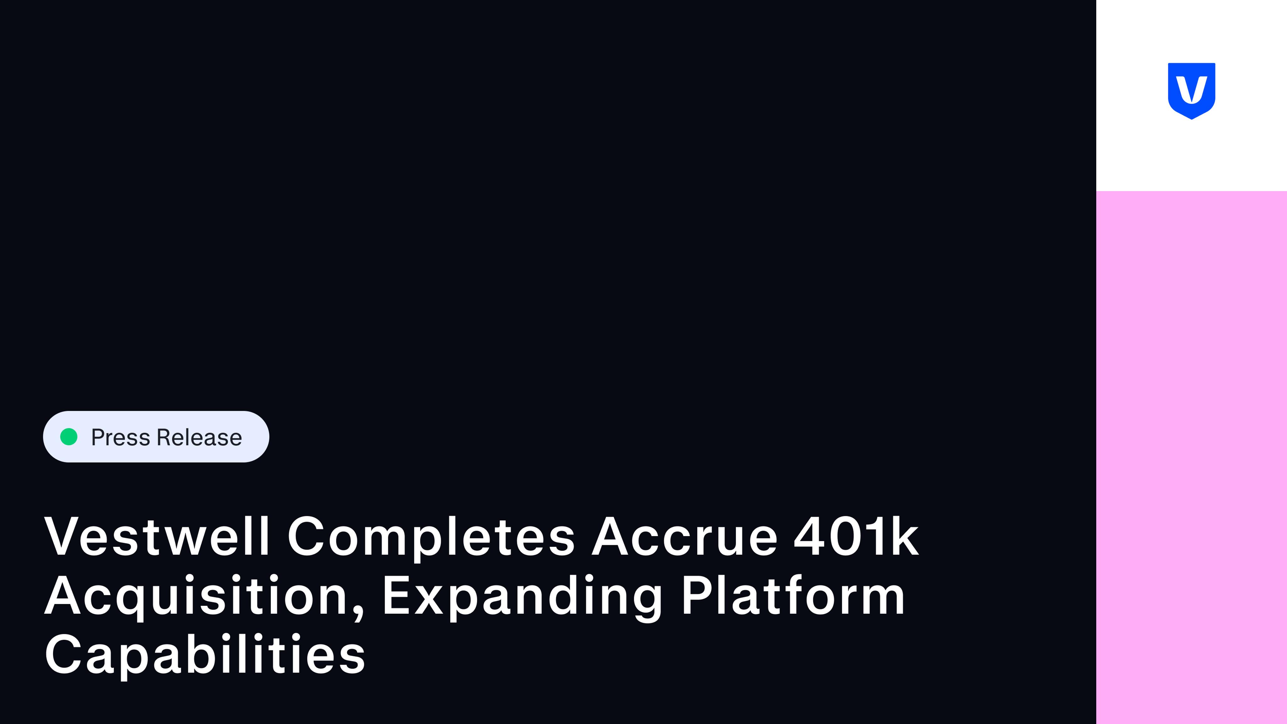 Press Release: Vestwell Completes Accrue 401k Acquisition, Expanding Platform Capabilities