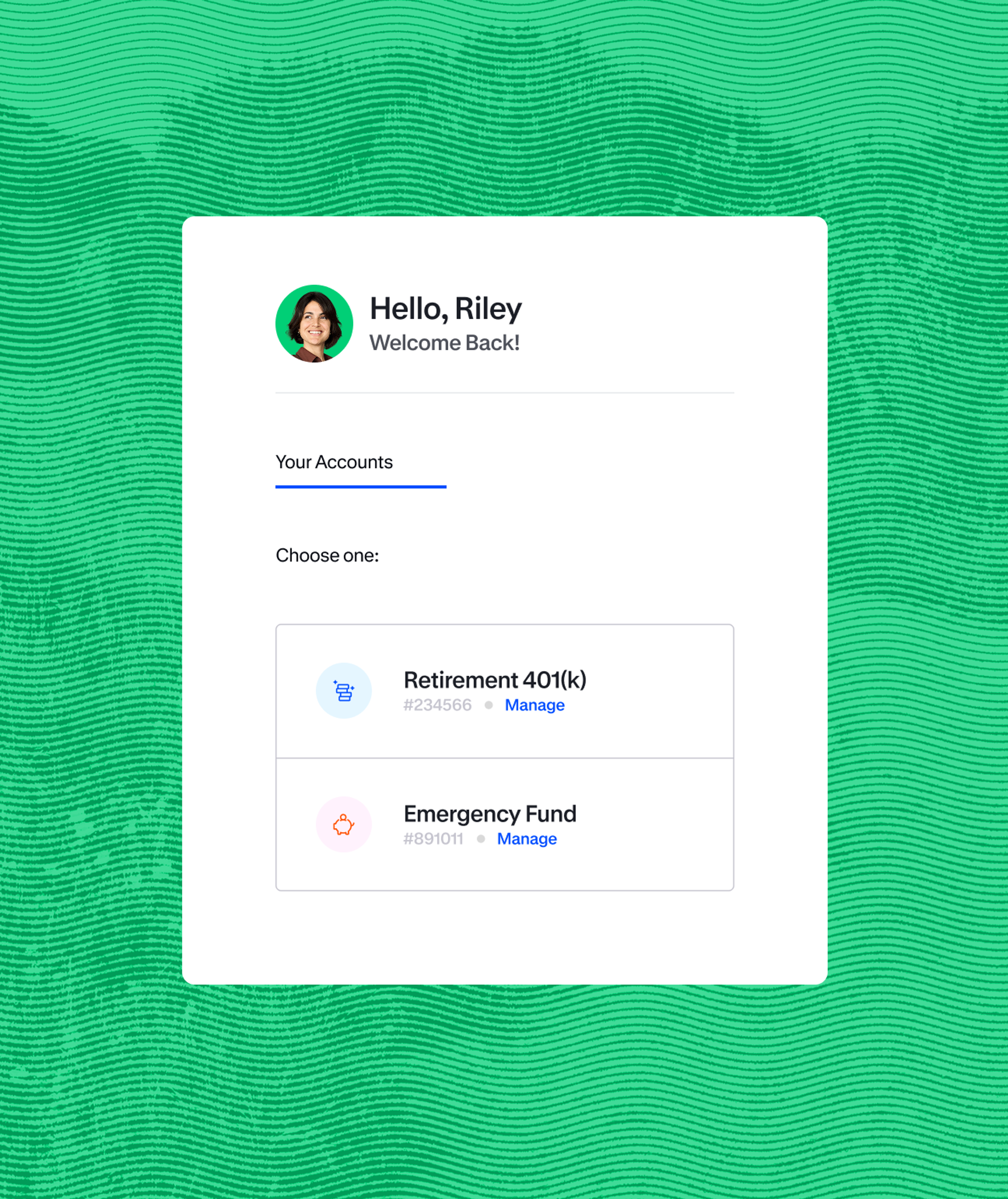 A digital dashboard welcomes Riley and displays two account options: Retirement 401(k) and Emergency Fund, each with a Manage link, against a green patterned background.