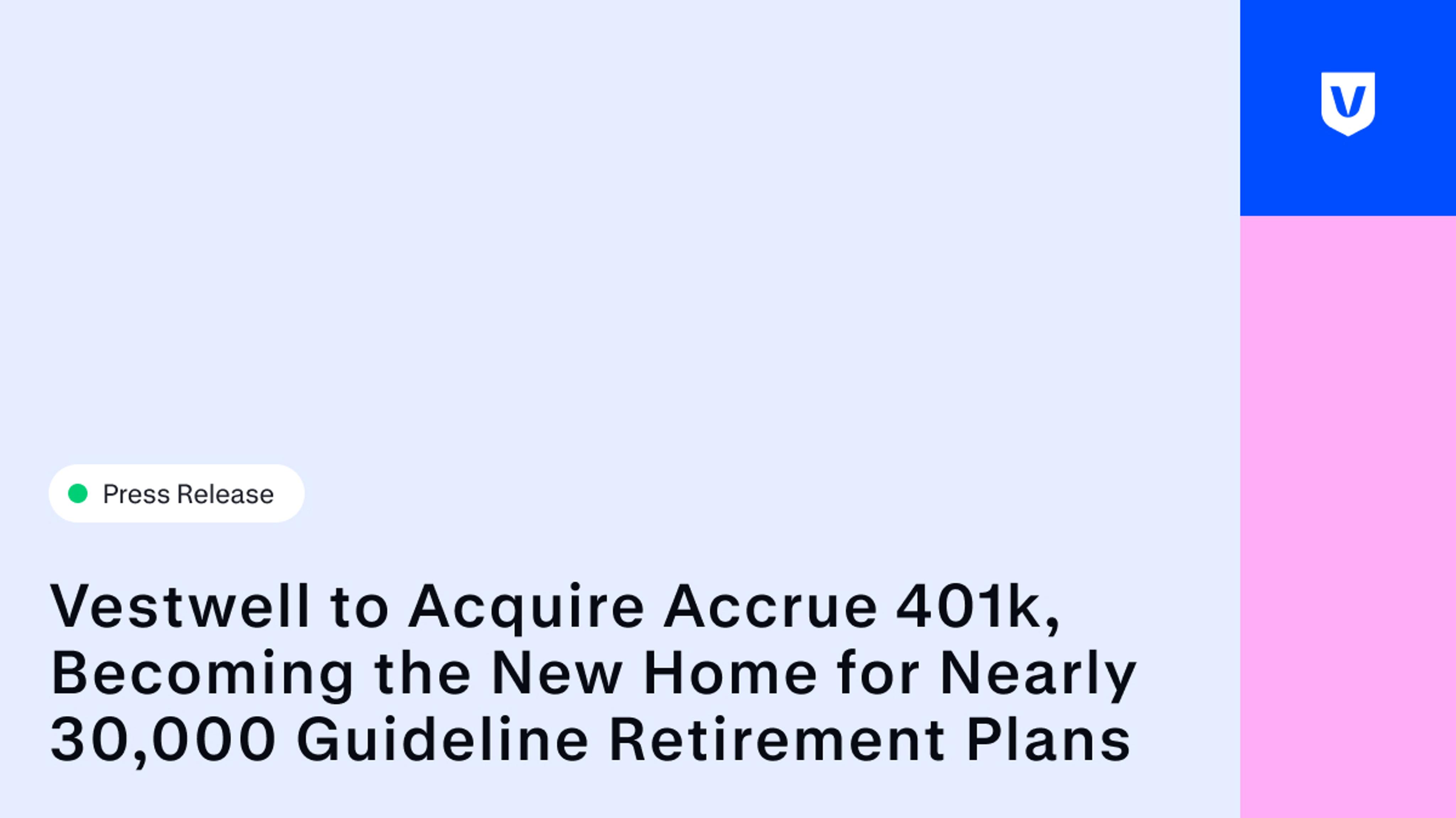 Press release banner with the headline “Vestwell to Acquire Accrue 401k, Becoming the New Home for Nearly 30,000 Guideline Retirement Plans.” The design features a light blue background with blue and pink accent blocks and the Vestwell shield logo.
