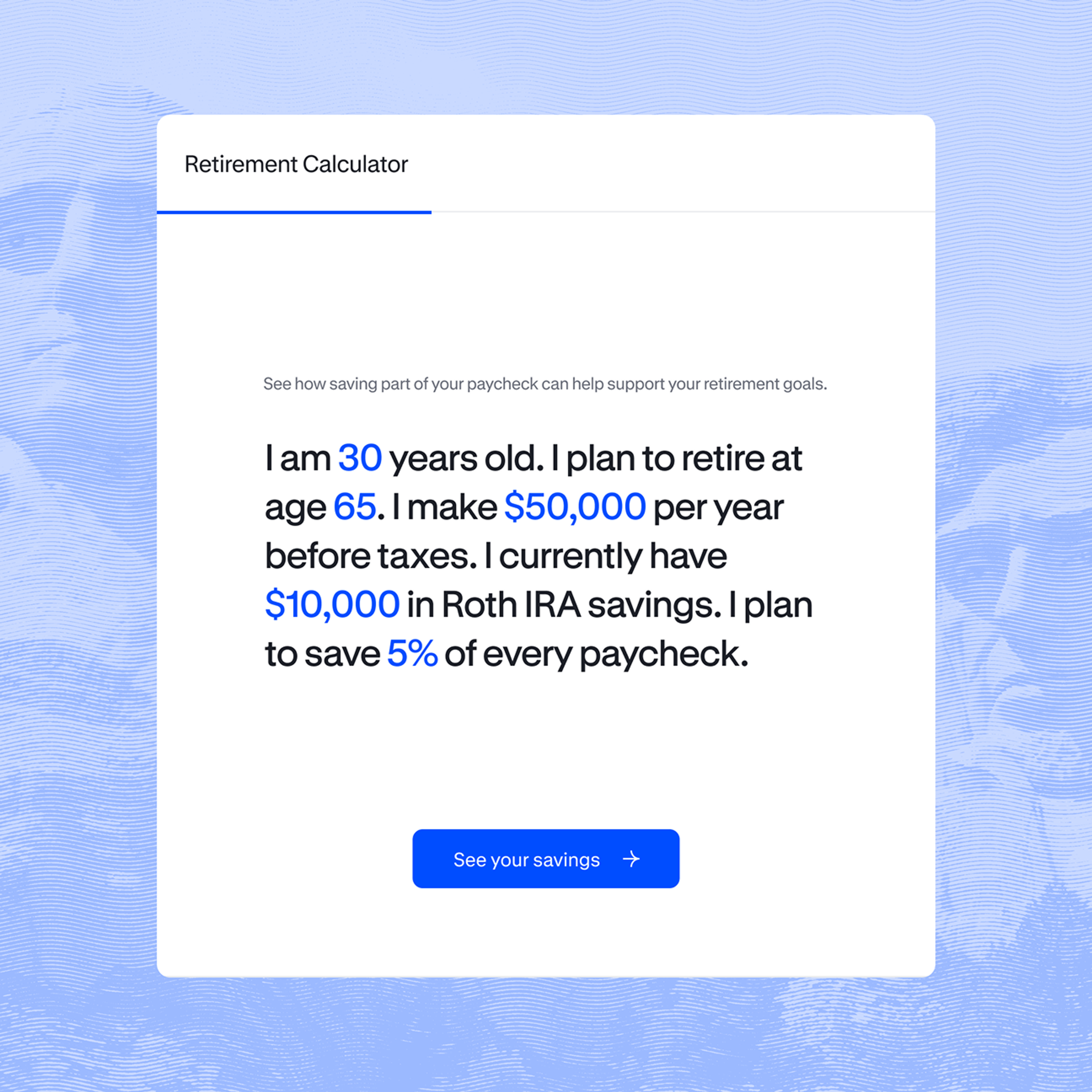 A retirement calculator summary stating a 30-year-old plans to retire at 65, earns $50,000 per year, has $10,000 saved, and will save 5% of each paycheck.