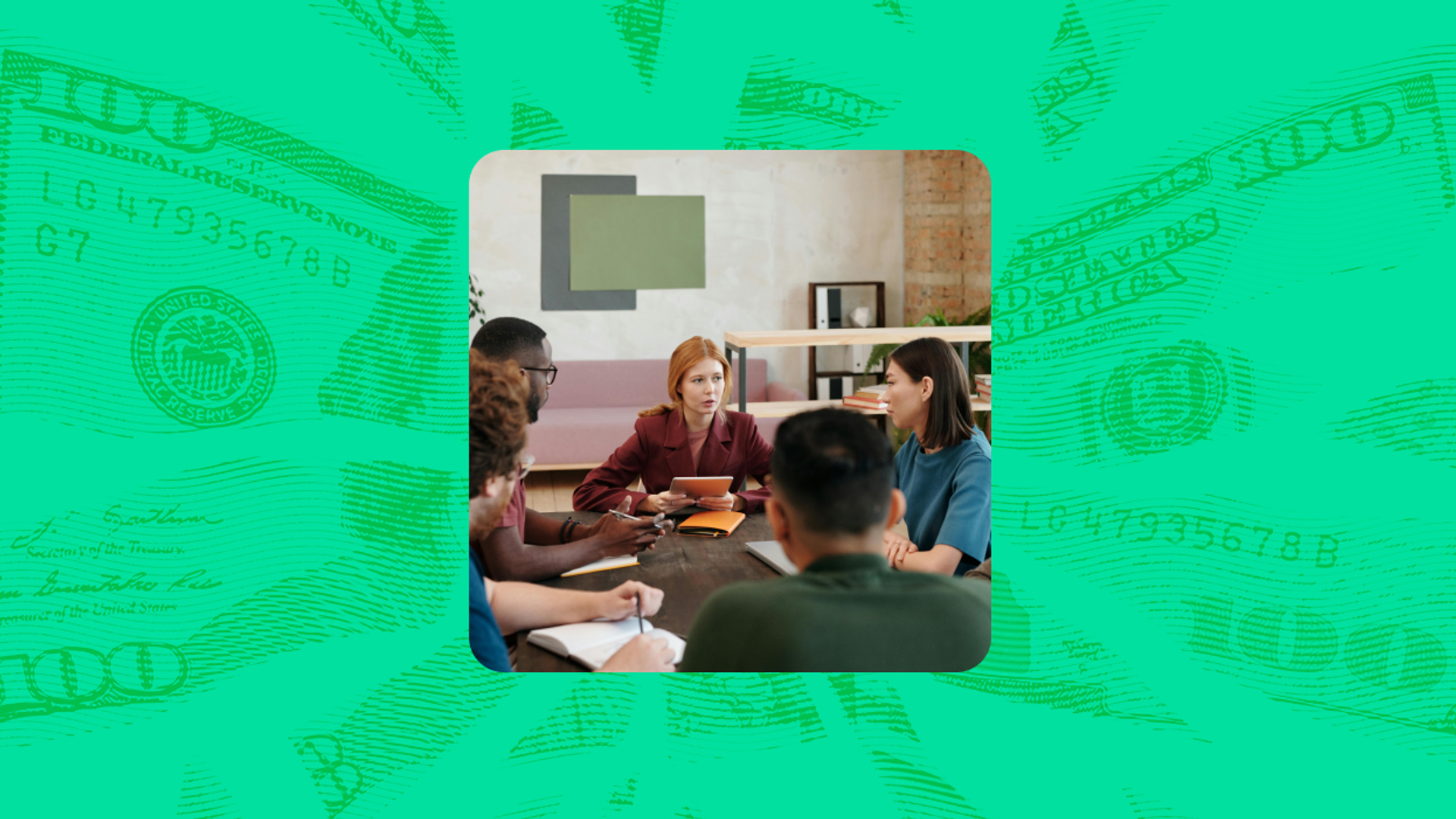 A team meets around a table, one person presenting from a tablet, on a green money-patterned background.